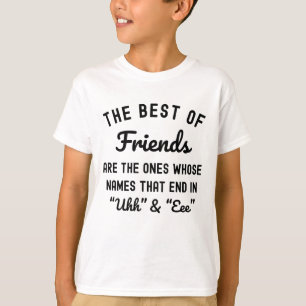 The Best Of Friends Are The Ones Whose Names T-Shirt