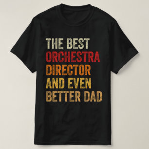 The Best Orchestra Director And Even Better Dad T-Shirt