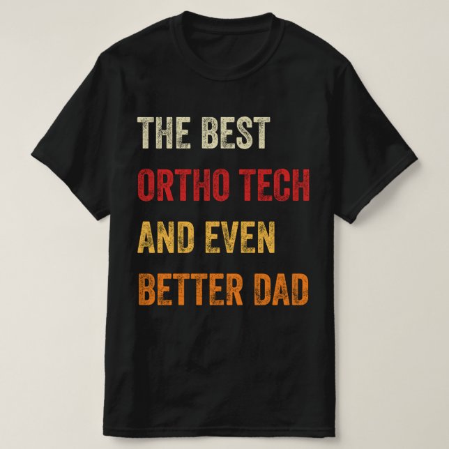 The Best Ortho Tech And Even Better Dad T-Shirt (Design Front)