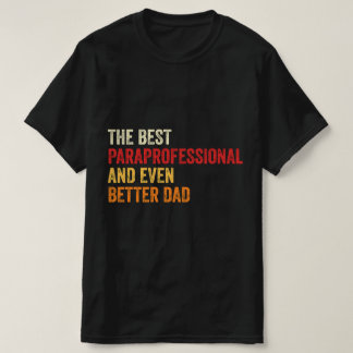 The Best Paraprofessional And Even Better Dad T-Shirt