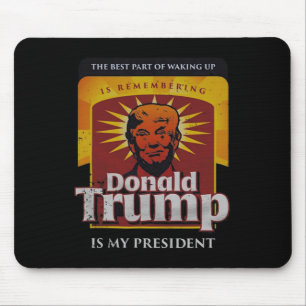 The Best Part Of Waking Up Is Remembering Donald T Mouse Pad
