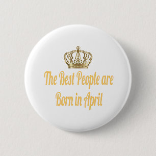 The Best People Are Born In April 6 Cm Round Badge