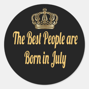 The Best People Are Born In July Classic Round Sticker