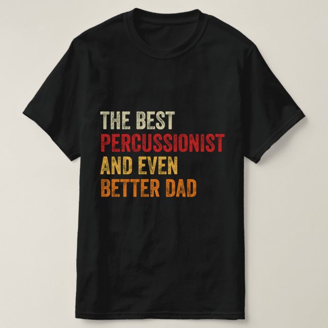 The Best Percussionist And Even Better Dad T-Shirt (Design Front)