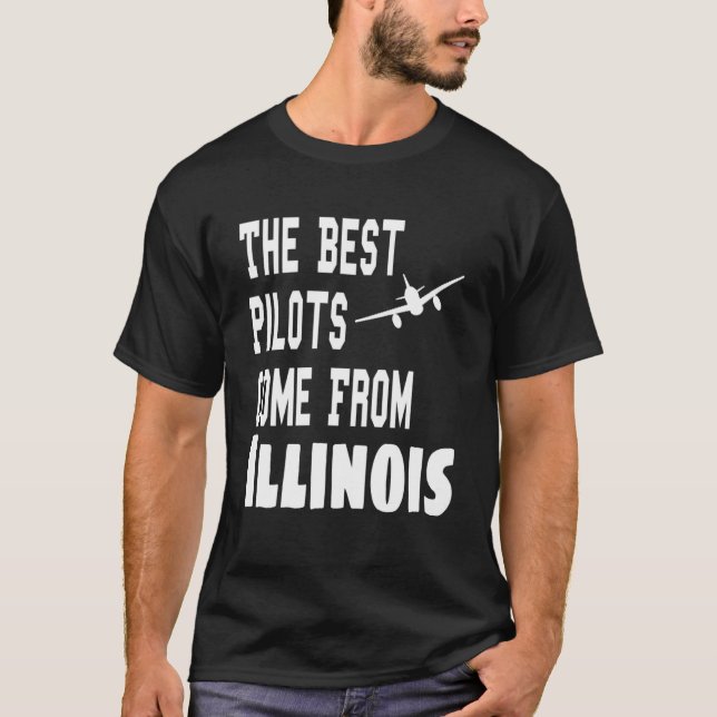 The Best Pilots Come From Illinois  Aviation Flyin T-Shirt (Front)