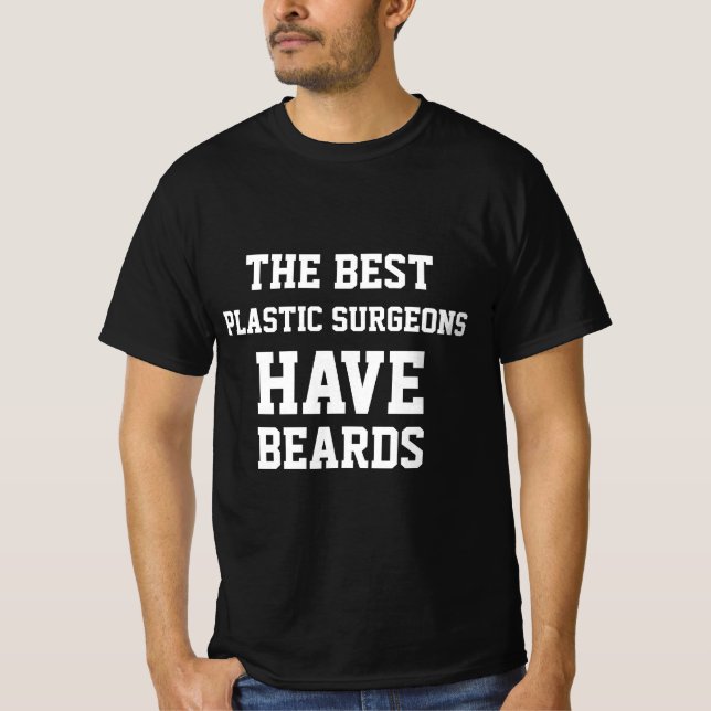 The Best Plastic Surgeon Have Beards  T-Shirt (Front)