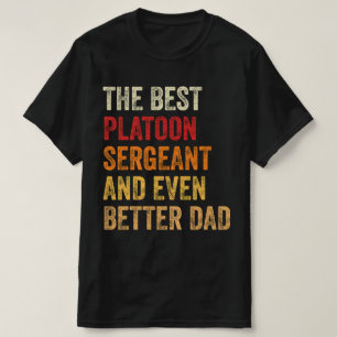 The Best Platoon Sergeant And Even Better Dad T-Shirt