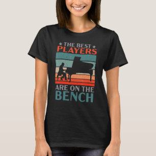 The Best Players Are On The Bench Pianist Musician T-Shirt