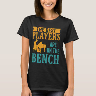 The Best Players Are On The Bench Piano Player Pia T-Shirt