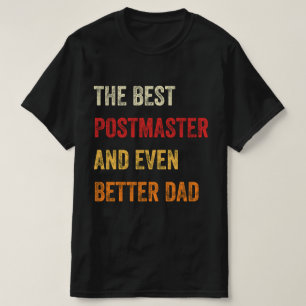 The Best Postmaster And Even Better Dad T-Shirt