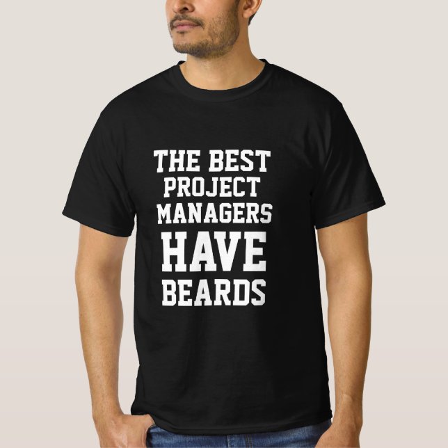 The Best project Managers Have Beards  T-Shirt (Front)