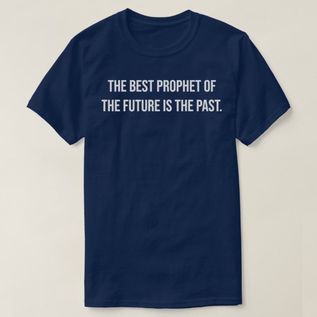 The best prophet of the future is the past T-Shirt (Design Front)