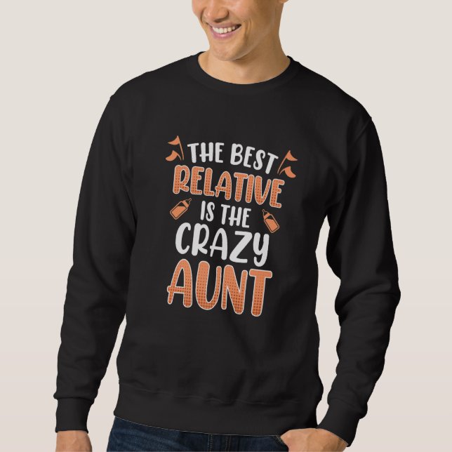 The best relative is the crazy aunt  1 sweatshirt (Front)