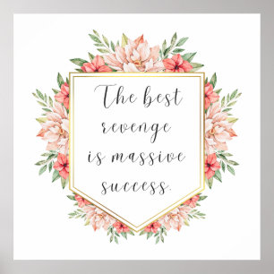 The Best Revenge is Massive Success - Floral Frame Poster