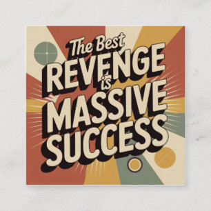 The Best Revenge Is Massive Success Square Business Card