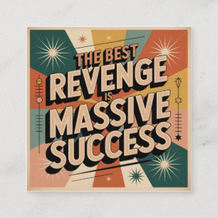 The Best Revenge Is Massive Success Square Business Card
