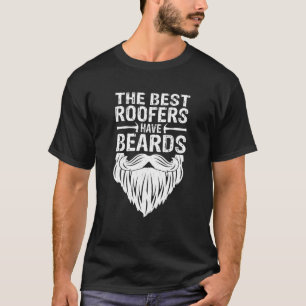 The Best Roofers Have Beards Roofing T Shirt For M