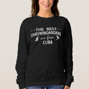 The best snowboarders are from Cuba Sweatshirt