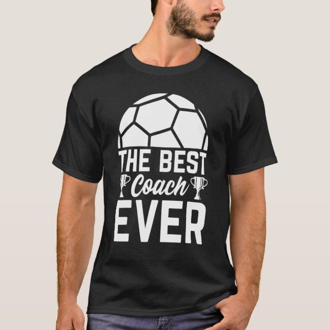 The Best Soccer Coach Ever   Soccer Trainer Soccer T-Shirt (Front)