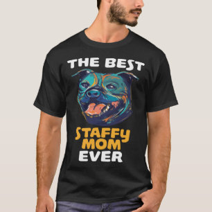 The Best Staffy Mum Mam Mama Staffordshire T-Shirt