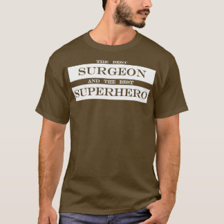 the best surgeon and the best superhero T-Shirt