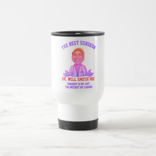 THE BEST SURGEON Surgery is my art, the patient Travel Mug
