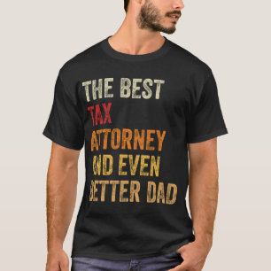 The Best Tax Attorney And Even Better Dad T-Shirt