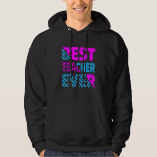 The Best Teacher Ever Teacher Appreciation Hoodie