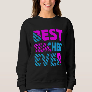 The Best Teacher Ever Teacher Appreciation Sweatshirt