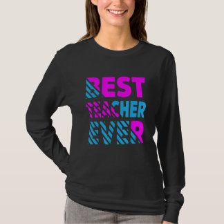 The Best Teacher Ever Teacher Appreciation T-Shirt