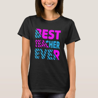 The Best Teacher Ever Teacher Appreciation T-Shirt