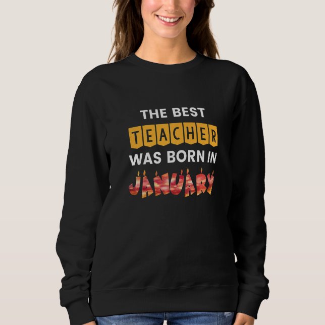 The Best Teacher Was Born In January Premium Sweatshirt (Front)