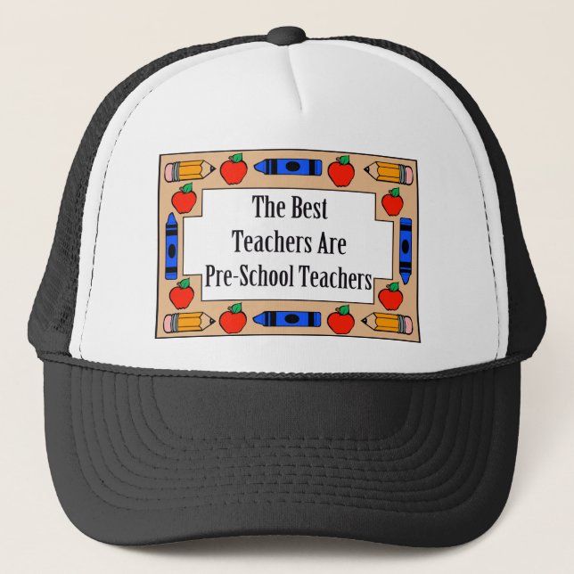 The Best Teachers Are Pre-School Teachers Trucker Hat (Front)