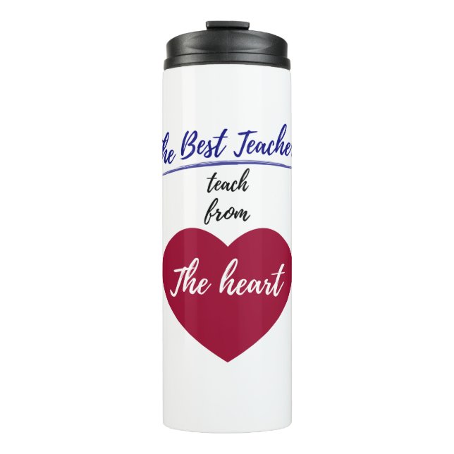 The Best teachers teach from the heart Thermal Tumbler (Front)