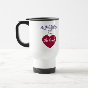 The Best teachers teach from the heart Travel Mug