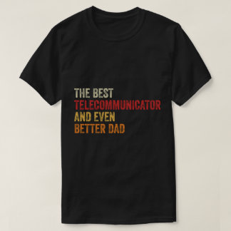 The Best Telecommunicator And Even Better Dad T-Shirt