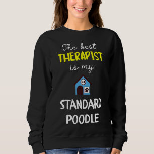 The Best Therapist Is My Standard Poodle Standar Sweatshirt