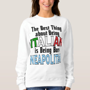 The Best Thing about being Italian  Sweatshirt