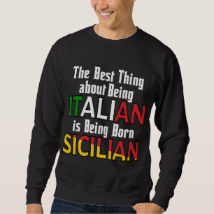 The Best Thing About Being Italian  Sweatshirt