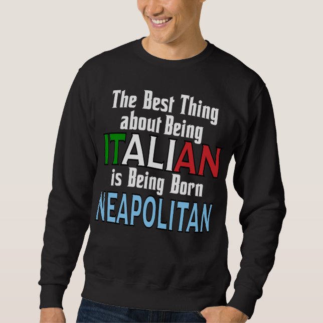 The Best Thing About Being Italian  Sweatshirt (Front)