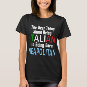 The Best Thing About Being Italian  T-Shirt