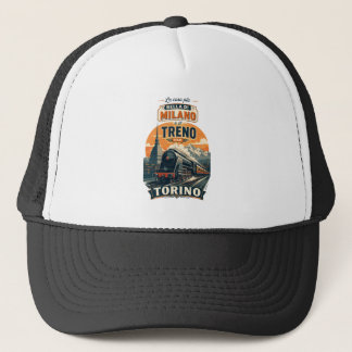 The Best Thing About Milan Is The Train To Turin Trucker Hat