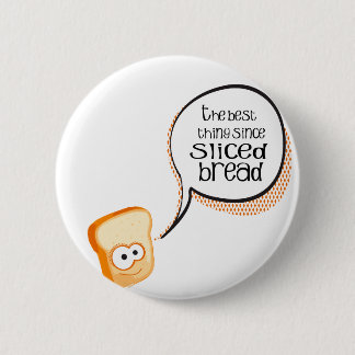 The Best Thing Since Sliced Bread 6 Cm Round Badge