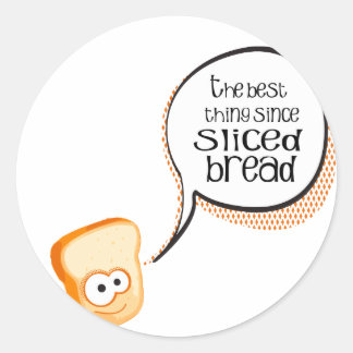 The Best Thing Since Sliced Bread Classic Round Sticker