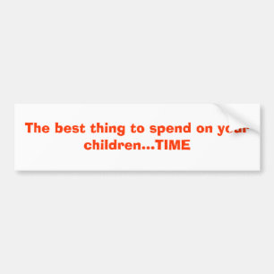 The best thing to spend on your children...TIME Bumper Sticker