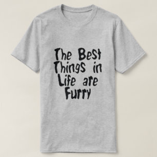 THE BEST THINGS IN LIFE ARE FURRY T-Shirt