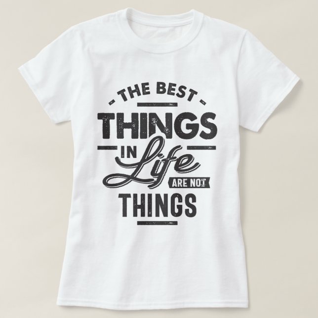 The Best Things In Life Are Not Things T-Shirt (Design Front)