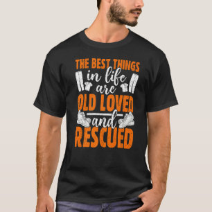 The Best Things In Life Are Old Loved And Rescued T-Shirt