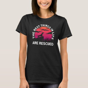 The Best Things In Life Are Rescued Animal Rights T-Shirt