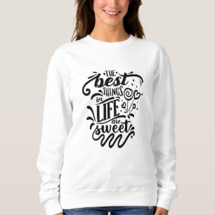 The Best Things In Life Are Sweet Calligraphy Sweatshirt